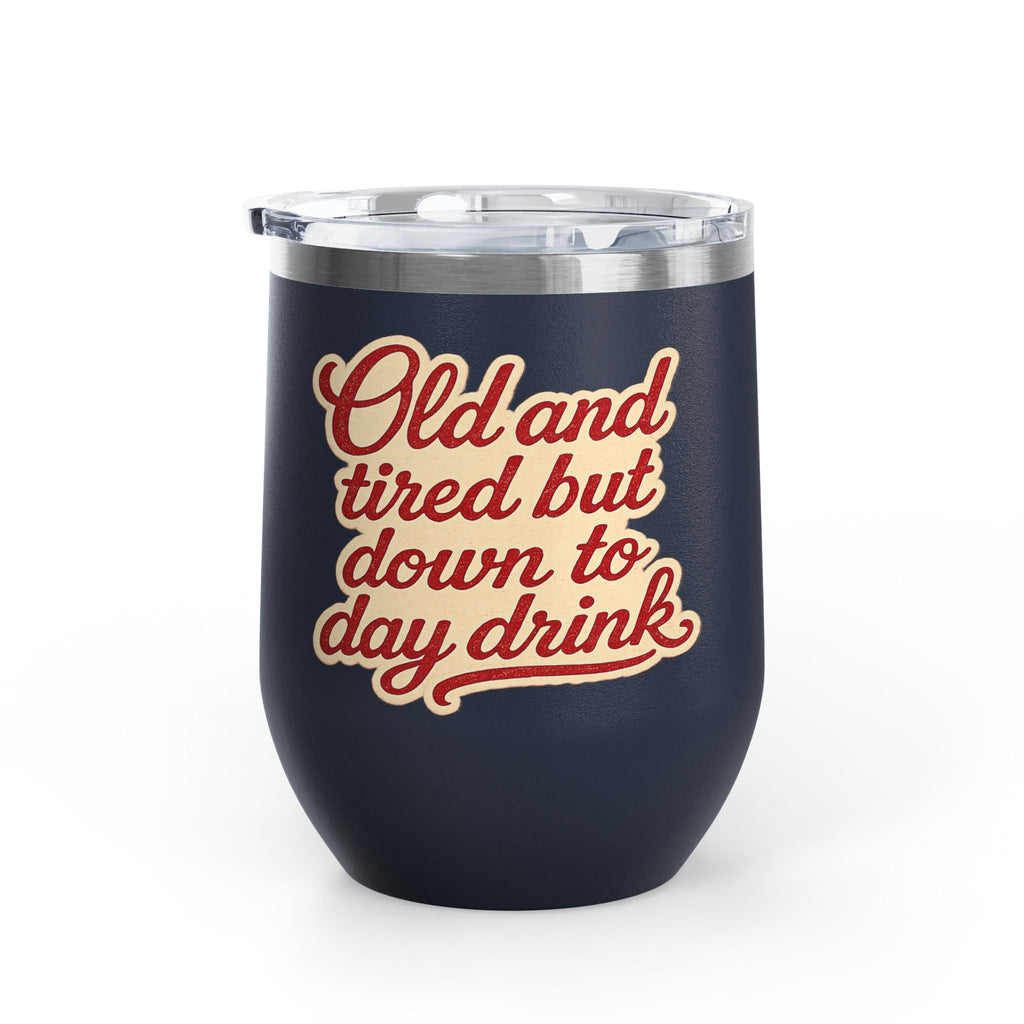 Vintage 'Old and Tired But Down to Day Drink' Insulated Wine Tumbler — 12oz