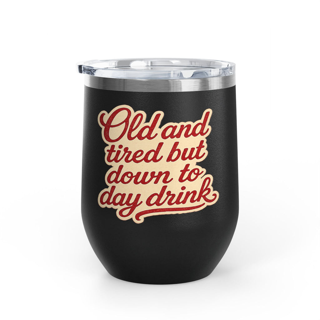 Vintage 'Old and Tired But Down to Day Drink' Insulated Wine Tumbler — 12oz