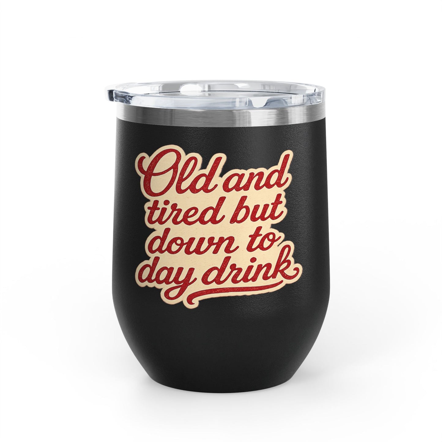 Vintage 'Old and Tired But Down to Day Drink' Insulated Wine Tumbler — 12oz
