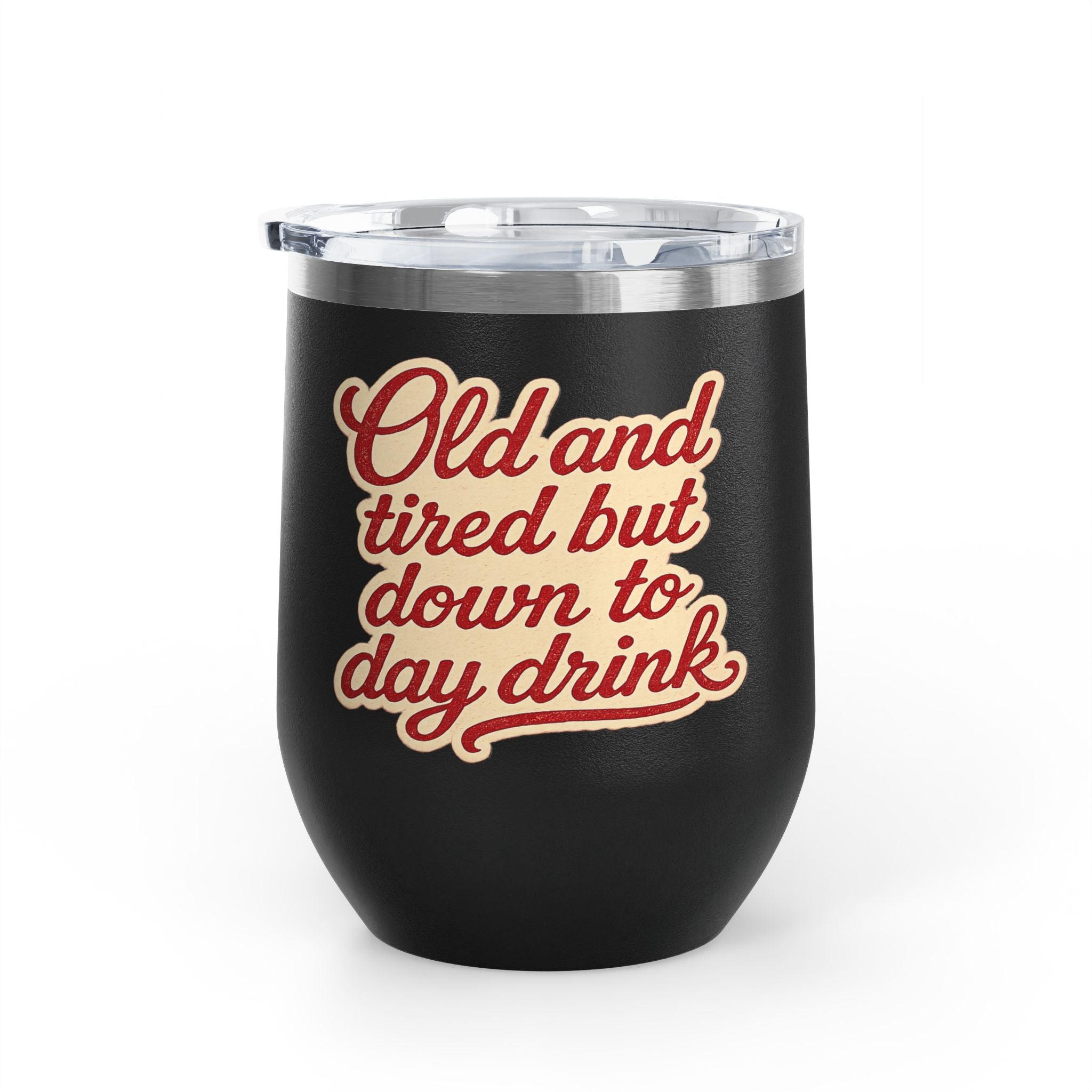 Vintage 'Old and Tired But Down to Day Drink' Insulated Wine Tumbler — 12oz
