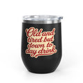 Vintage 'Old and Tired But Down to Day Drink' Insulated Wine Tumbler — 12oz