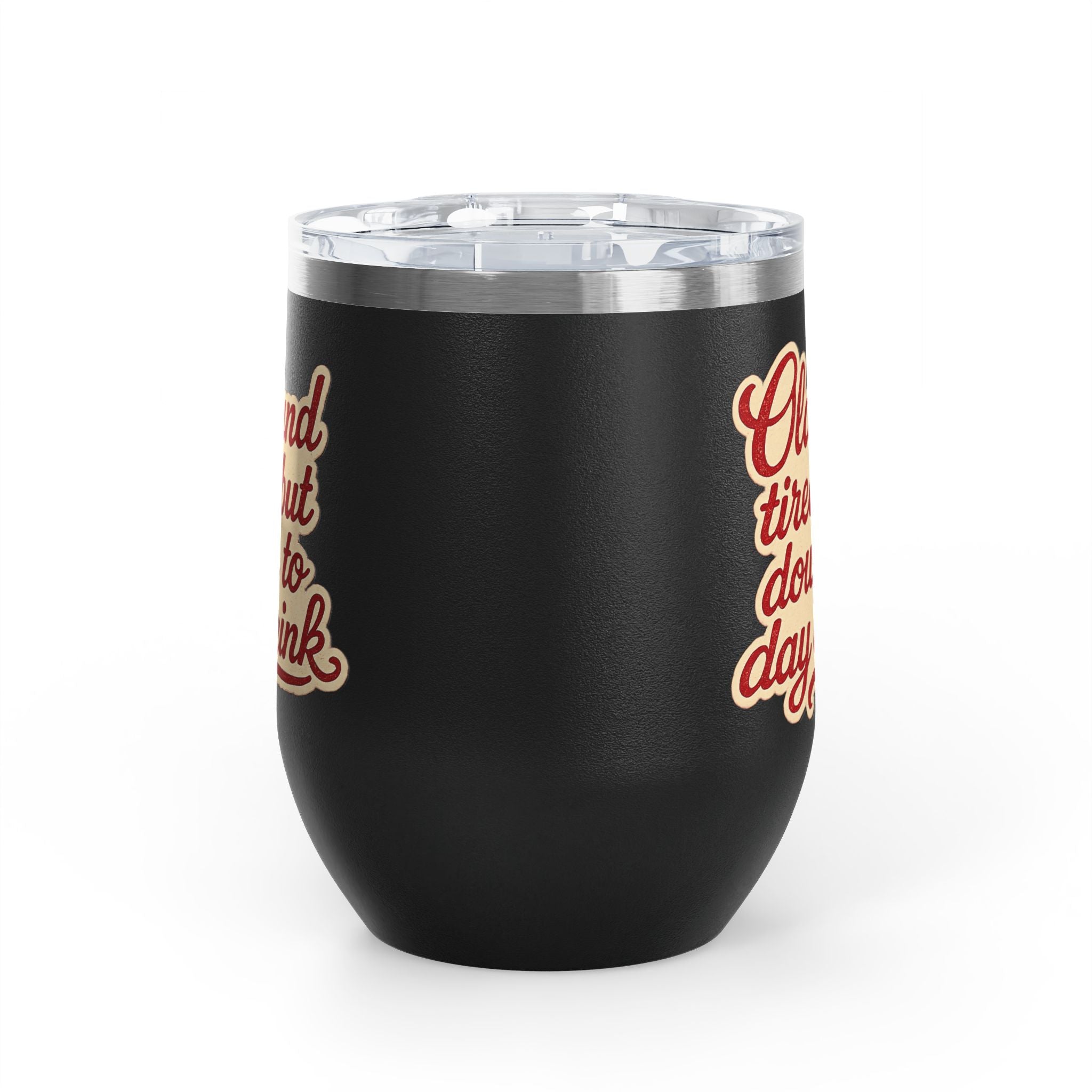 Vintage 'Old and Tired But Down to Day Drink' Insulated Wine Tumbler — 12oz