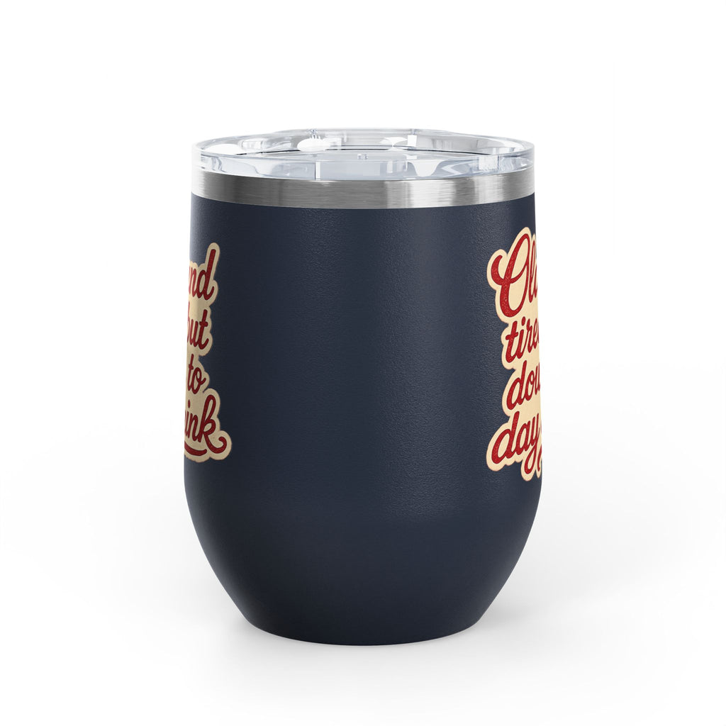 Vintage 'Old and Tired But Down to Day Drink' Insulated Wine Tumbler — 12oz