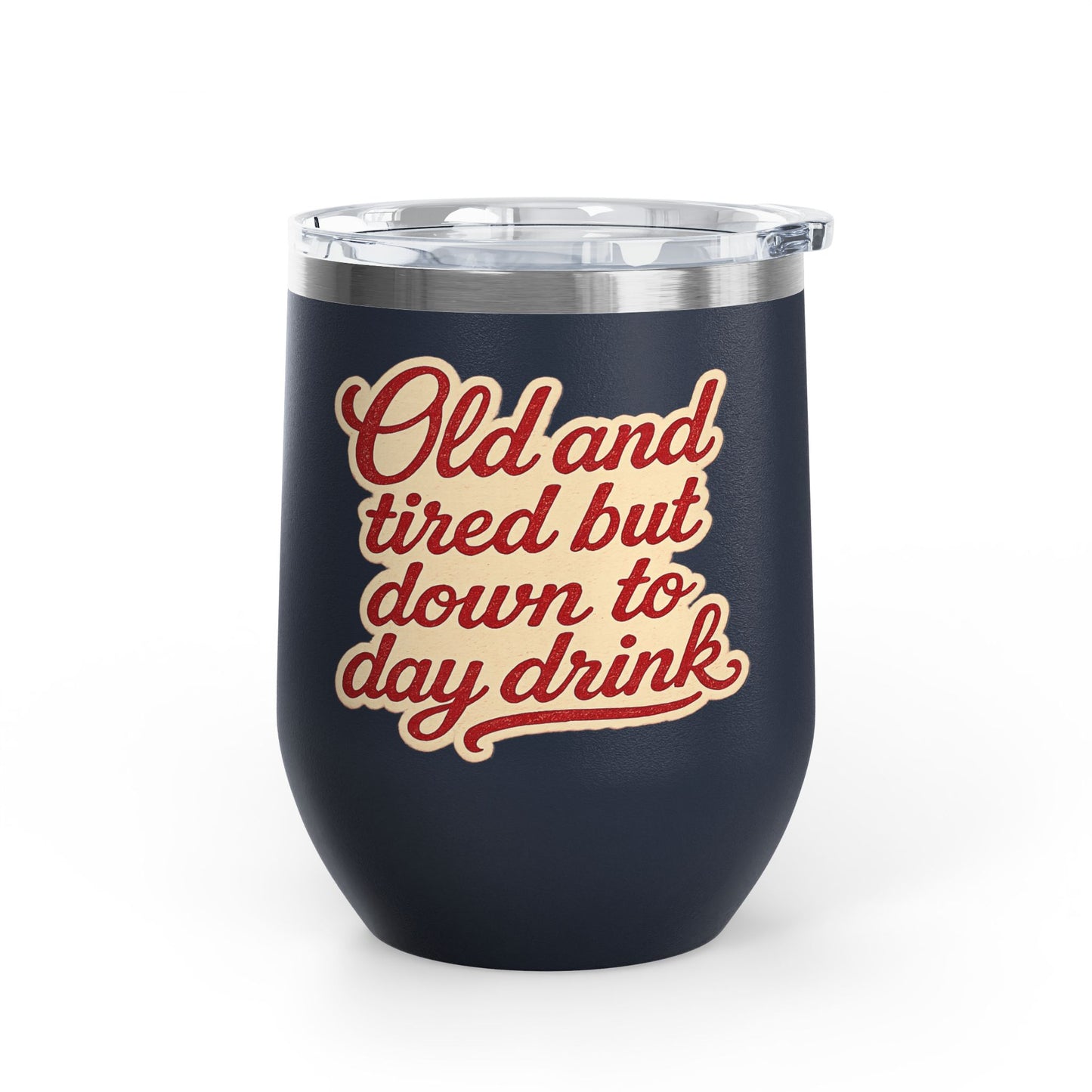 Vintage 'Old and Tired But Down to Day Drink' Insulated Wine Tumbler — 12oz