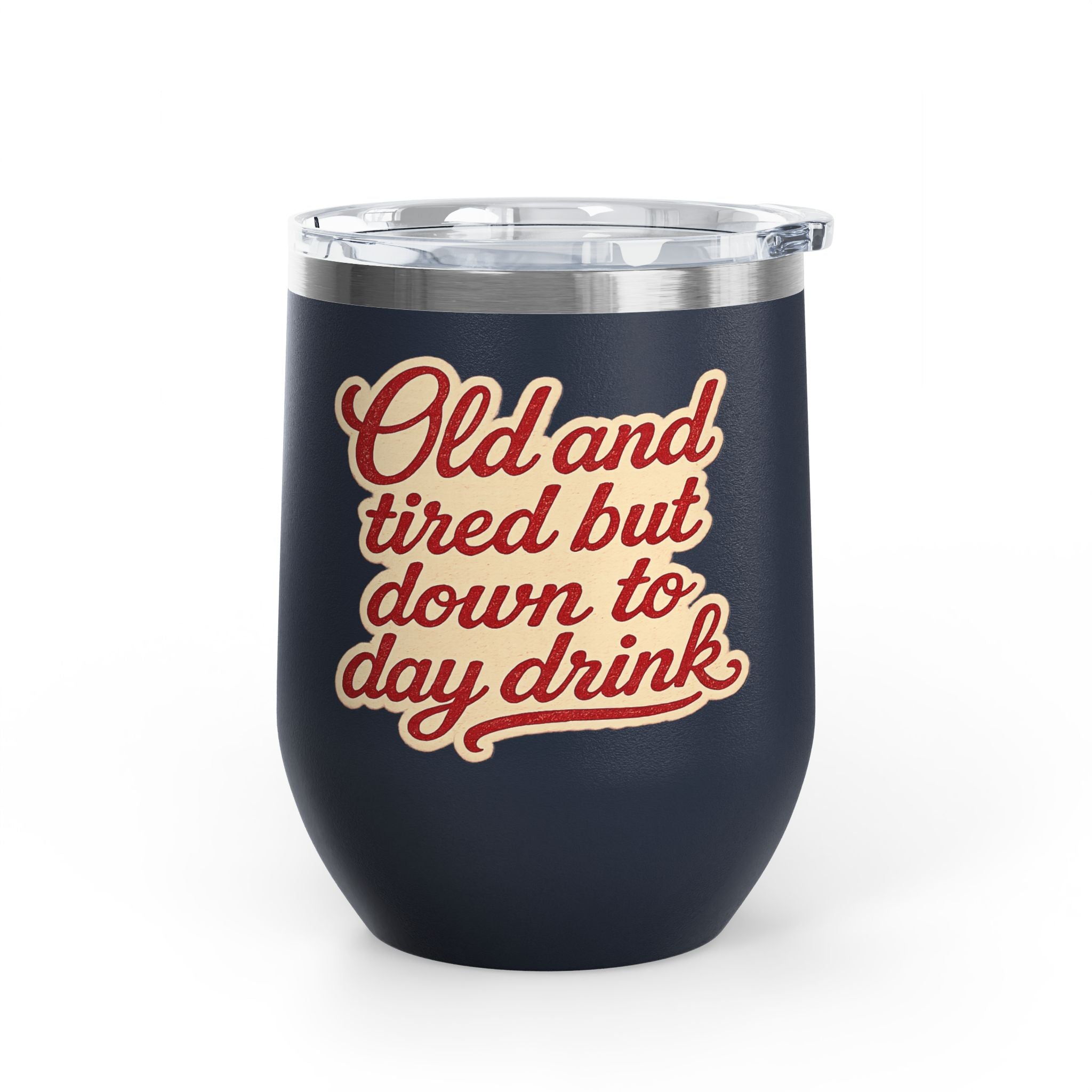 Vintage 'Old and Tired But Down to Day Drink' Insulated Wine Tumbler — 12oz